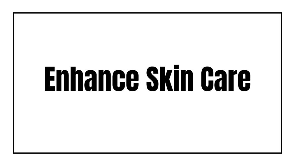 enhance-skin-care